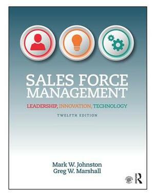 Sales Force Management: Leadership, Innovation, Technology by Mark W. Johnston, Greg W. Marshall