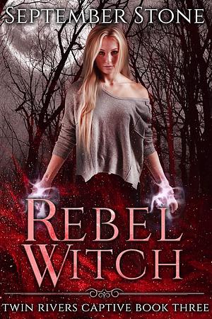 Rebel Witch: A Reverse Harem Urban Fantasy Adventure by September Stone