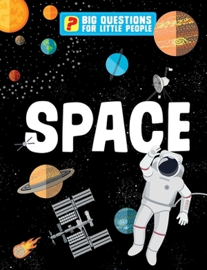 Big Questions for Little People: Space: Answers All the Questions That Children Like to Ask by Claire Philip