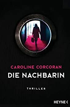 Die Nachbarin: Thriller by Caroline Corcoran