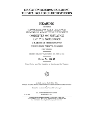 Education reforms: exploring the vital role of charter schools by United St Congress, United States House of Representatives, Committee on Education and the (house)