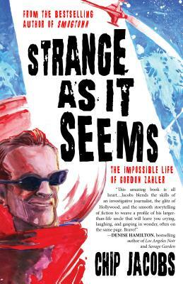 Strange as It Seems: The Impossible Life of Gordon Zahler by Chip Jacobs