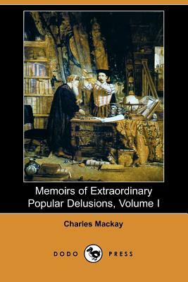 Memoirs of Extraordinary Popular Delusions, Volume 1 by Charles MacKay