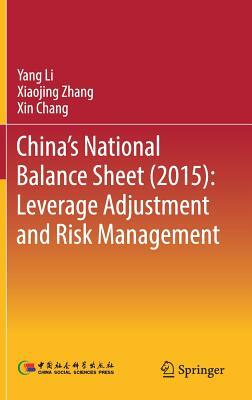 China's National Balance Sheet (2015): Leverage Adjustment and Risk Management by Yang Li, Xin Chang, Xiaojing Zhang