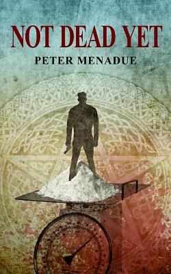 Not Dead Yet by Peter Menadue