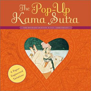 The Pop-Up Kama Sutra: Six Paper-Engineered Variations by Mallanaga Vātsyāyana, Foster Fitzgerald Arbuthnot