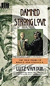 Damned Strong Love: The True Story of Willi G. and Stefan K. by Lutz van Dijk, Elizabeth D. Crawford