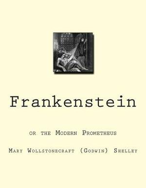 Frankenstein: or the Modern Prometheus by Mary Shelley