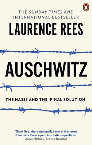 Auschwitz, The Nazis and The 'Final Solution' by Laurence Rees