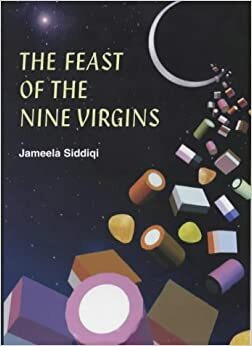 The Feast Of The Nine Virgins by Jameela Siddiqi