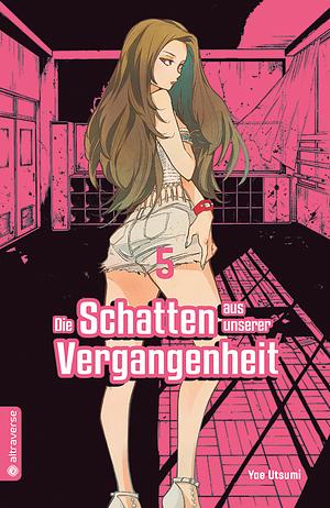 Die Schatten aus unserer Vergangenheit, Band 05 by Yae Utsumi