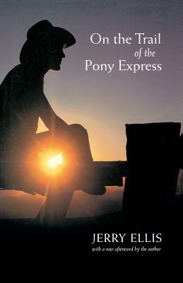 On the Trail of the Pony Express by Jerry Ellis