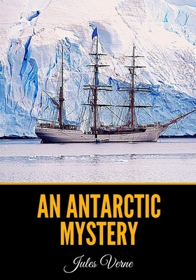 An Antarctic Mystery by Jules Verne