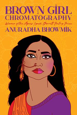 Brown Girl Chromatography: Poems by Anuradha Bhowmik