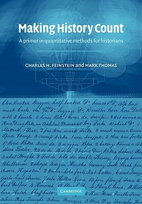 Making History Count: A Primer in Quantitative Methods for Historians by Mark Thomas, Charles H. Feinstein