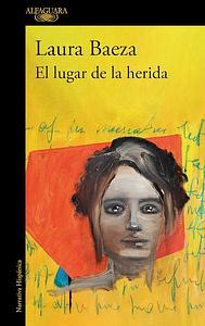 El lugar de la herida by Laura Baeza