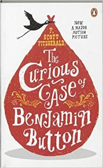 The Curious Case of Benjamin Button and Two Other Stories by F. Scott Fitzgerald