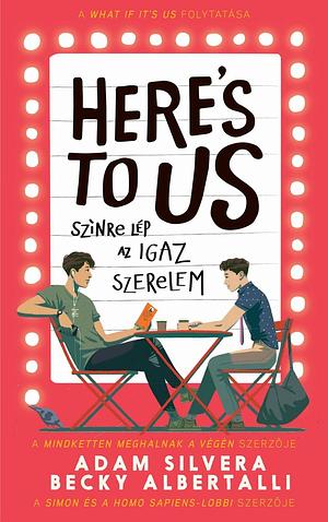 Here's To Us - Színre lép az igaz szerelem by Adam Silvera, Becky Albertalli