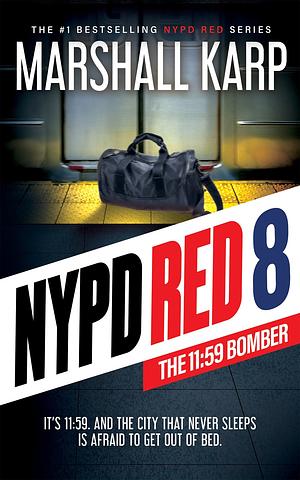 NYPD Red 8: The 11:59 Bomber by Marshall Karp