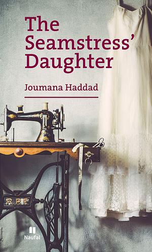 The Seamstress' Daughter  by Joumana Haddad