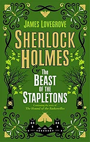 Sherlock Holmes and The Beast of the Stapletons by James Lovegrove