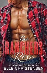 The Rancher's Rose: Ranchers Only Series by Elle Christensen