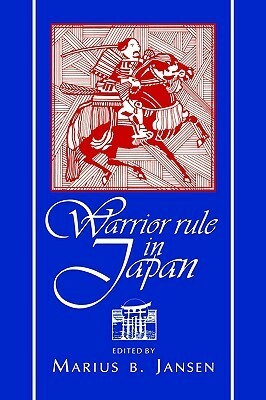 Warrior Rule in Japan by Marius B. Jansen