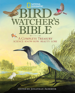 Bird-Watcher's Bible: A Complete Treasury by Jonathan Alderfer, Catherine Herbert Howell