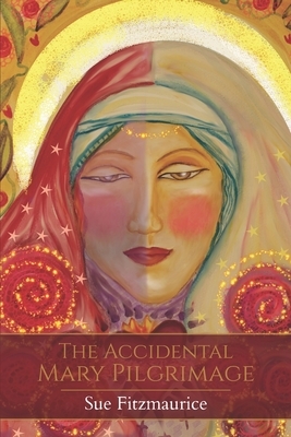 The Accidental Mary Pilgrimage by Sue Fitzmaurice