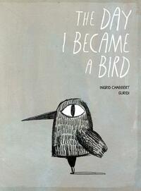 The Day I Became a Bird by Ingrid Chabbert