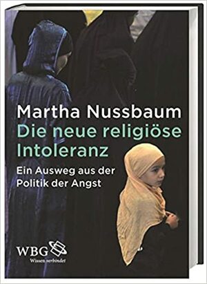 Die neue religiöse Intoleranz: Ein Ausweg aus der Politik der Angst by Martha C. Nussbaum