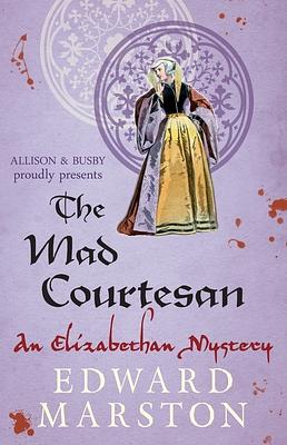 The Mad Courtesan by Edward Marston