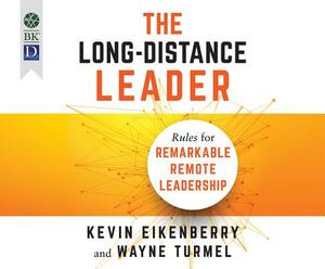 The Long-Distance Leader: Rules for Remarkable Remote Leadership by Wayne Turmel, Kevin Eikenberry