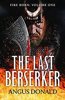 The Last Berserker: An action-packed Viking adventure by Angus Donald