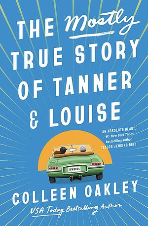 The Mostly True Story of Tanner and Louise by Colleen Oakley