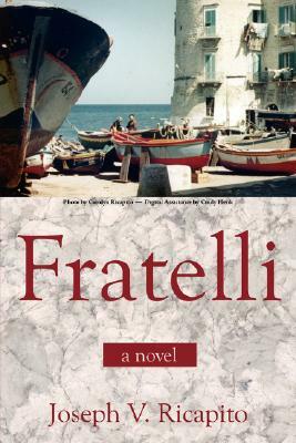 Fratelli, a Novel by Joseph V. Ricapito