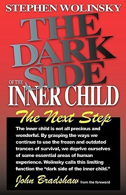 The Dark Side of the Inner Child by Stephen H. Wolinsky, John Bradshaw