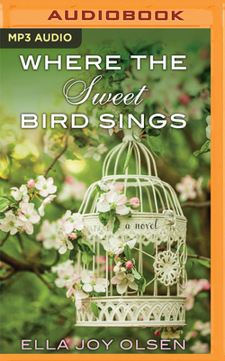 Where the Sweet Bird Sings by Ella Joy Olsen