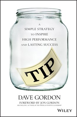 Tip: A Simple Strategy to Inspire High Performance and Lasting Success by Dave Gordon