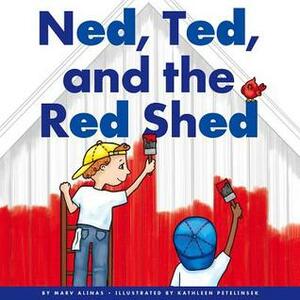 Ned, Ted, and the Red Shed by Marv Alinas