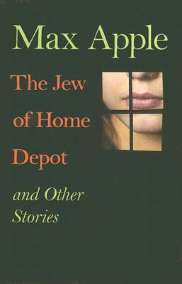 The Jew of Home Depot and Other Stories by Max Apple