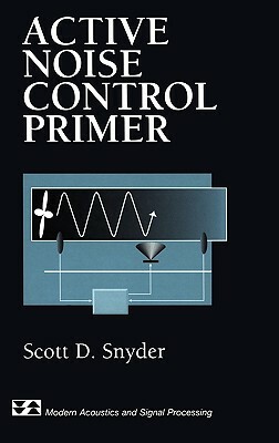 Active Noise Control Primer by Scott D. Snyder