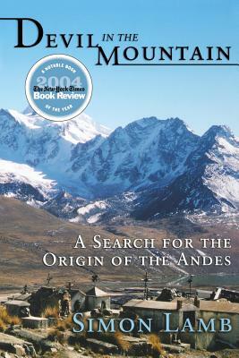 Devil in the Mountain: A Search for the Origin of the Andes by Simon Lamb