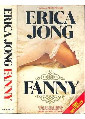 Fanny: Being the True History of the Adventures of Fanny Hackabout-Jones, A Novel by Erica Jong, Erica Jong