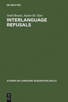 Interlanguage Refusals by Noël Houck, Susan M. Gass