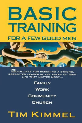 Basic Training for a Few Good Men by Tim Kimmel