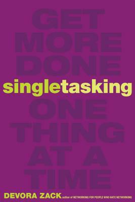 Singletasking: Get More Done#one Thing at a Time by Devora Zack