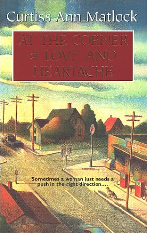 At the Corner of Love and Heartache by Curtiss Ann Matlock