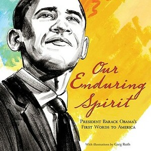 Our Enduring Spirit: President Barack Obama's First Words to America by Barack Obama, Greg Ruth