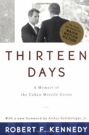 Thirteen Days: A Memoir of the Cuban Missile Crisis by Arthur M. Schlesinger, Jr., Robert F. Kennedy